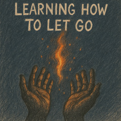 Learning How To Let Go - From My Bedroom