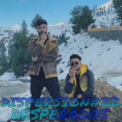 DESPERADOS - DISPERSION#22