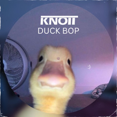 KNOTT - DUCK BOP (FREE DOWNLOAD)