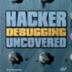 READ EBOOK 💚 Hacker Debugging Uncovered (Uncovered series) by  Kris Kaspersky [PDF E