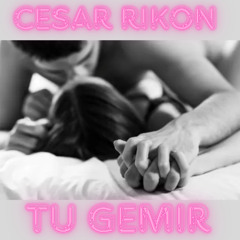 Cesar Rikon El Melodios - Tu Gemir
