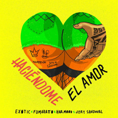 Exotic, Fumaratto, Harmoob, Jery Sandoval - Haciéndome el Amor