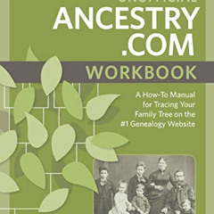 [Get] PDF 💑 Unofficial Ancestry.com Workbook: A How-To Manual for Tracing Your Famil