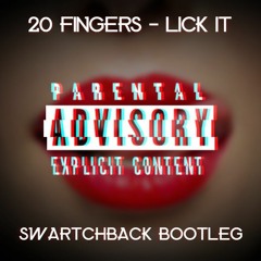 20 Fingers - Lick It (Swartchback Bootleg)[Free Download]
