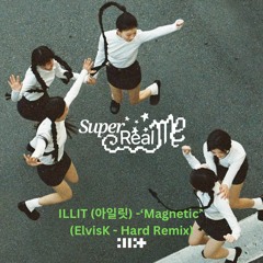 ILLIT (아일릿)- ‘Magnetic’ (ElvisK - Hard Remix)