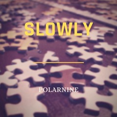 Slowly