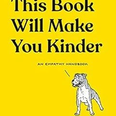 [Get] EBOOK EPUB KINDLE PDF This Book Will Make You Kinder: An Empathy Handbook by Henry James Garre