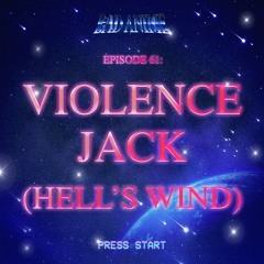 VIOLENCE JACK (Hell's Wind): BANNED Internationally, But Uncensored Here- Let's Go BACK, JACK!
