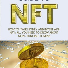 Download⚡️(PDF)❤️ The Beginner's Guide to NFT How To Make Money and Invest with NFTs. All yo