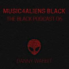 Music4Aliens "The Black Podcast" Ep. 06 - Danny Wabbit