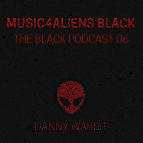 Music4Aliens "The Black Podcast" Ep. 06 - Danny Wabbit
