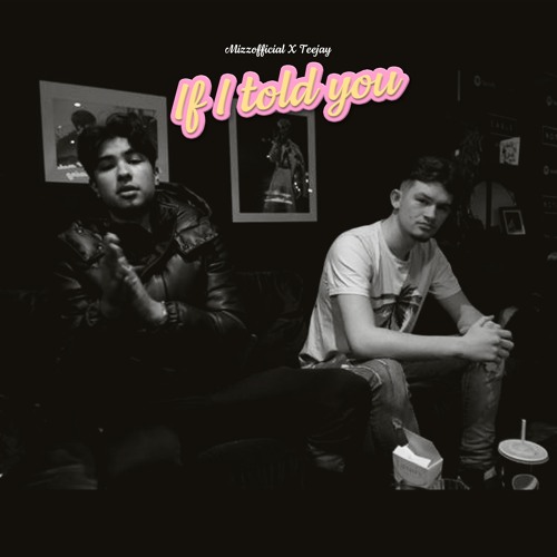 Mizzofficial (feat Teejay) - IF I TOLD YOU