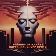 Friends of Hannes - Hoffnung (Yuvèe Remix) [Magician On Duty]