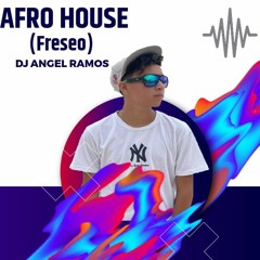 AFRO HOUSE (FRESEO) - DJ ANGEL RAMOS
