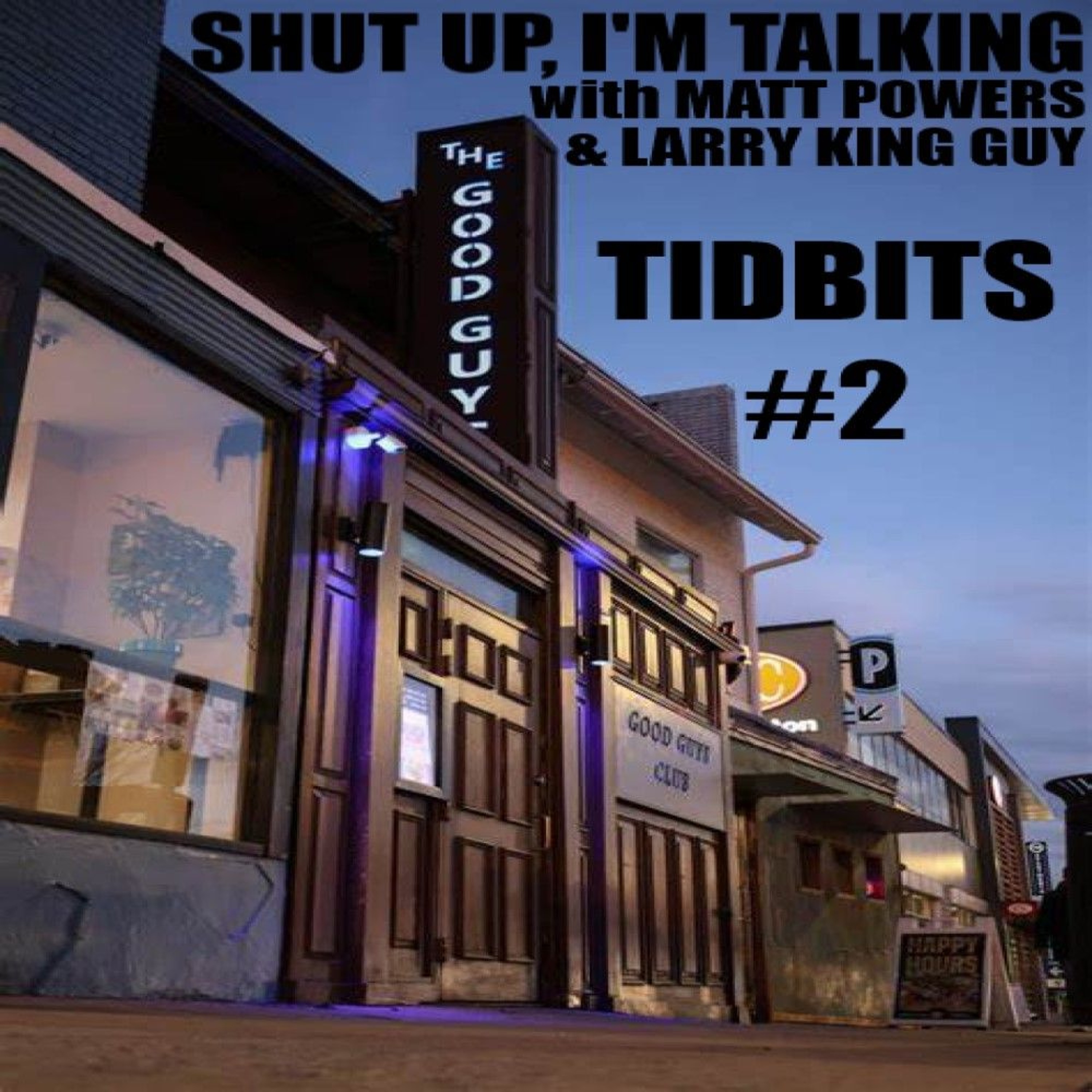 Shut Up, I’m Talking with Matt Powers & Larry King Guy – Tidbits #2 episode artwork