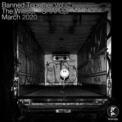 SHAHdjs Banned Together: Vol. 2 - The Willisist
