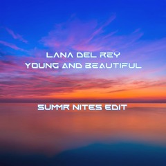 LANA DEL REY - YOUNG AND BEAUTIFUL (SUMMR NITES EDIT)