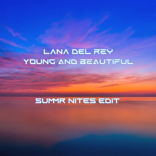 LANA DEL REY - YOUNG AND BEAUTIFUL (SUMMR NITES EDIT)