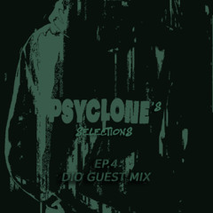 PSYCLONE'S SELECTIONS EP.004 [DIO GUEST MIX]
