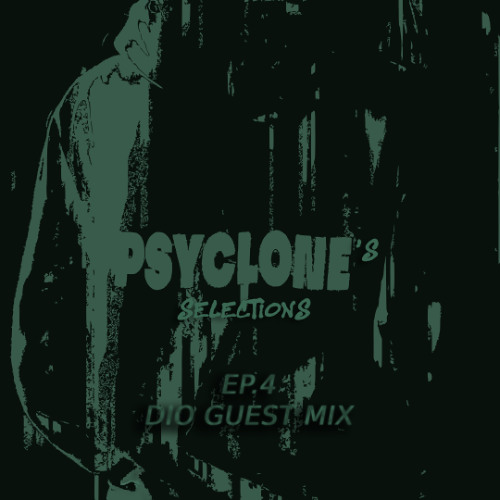 PSYCLONE'S SELECTIONS EP.004 [DIO GUEST MIX]