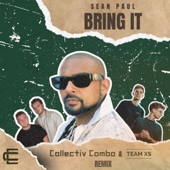 Bring It [Collectiv Combo ft. Team XS Remix]