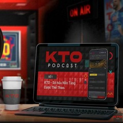 KTOVN.COM | KTO Châu Á - Podcast Số 1: #KTO – Sở hữu Nền Tảng Cược Thể Thao.