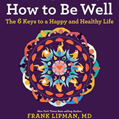 FREE EBOOK 🗸 How To Be Well: The 6 Keys to a Happy and Healthy Life by  Frank  Lipma