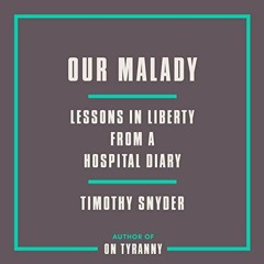 Access KINDLE 🖍️ Our Malady: Lessons in Liberty from a Hospital Diary by  Timothy Sn