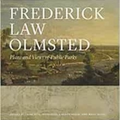 [View] [EPUB KINDLE PDF EBOOK] Frederick Law Olmsted: Plans and Views of Public Parks