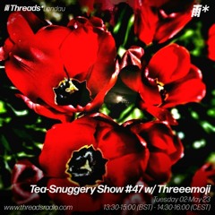 Tea-Snuggery Show #47w_Threeemoji (Threads*Landau)-02-May-23 (2023)