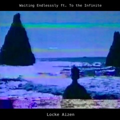 Waiting Endlessly ft. To the Infinite