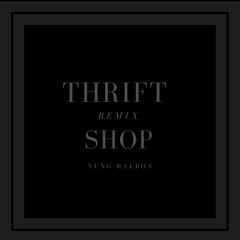 “Thrift Shop” Macklemore & Ryan Lewis (Yung Balboa REMIX)