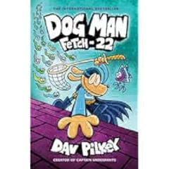 Dog Man: Fetch-22: A Graphic Novel (Dog Man #8): From the Creator of Captain Underpants by Dav
