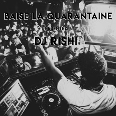Baise La Quarantaine Presented by DJ RISHI