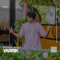 Temporary Sounds 064 - YARRIK