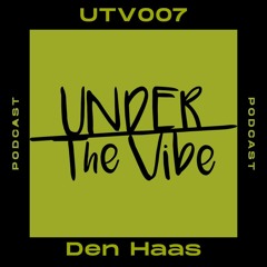 Den Haas - Under The Vibe Podcast 007
