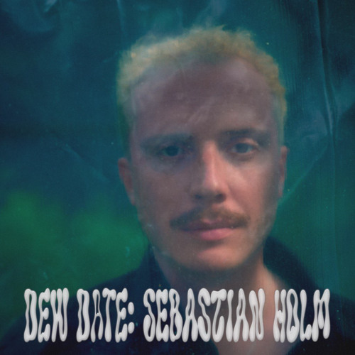 DEW DATE: SEBASTIAN HOLM | 30.03.24