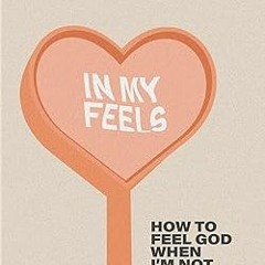 [READ] [EBOOK EPUB KINDLE PDF] In My Feels: How to Feel God When I'm Not Feeling It BY Mac Brid