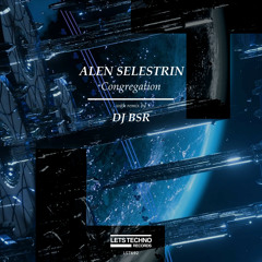 ALEN SELESTRIN - Congregation (DJ BSR Remix)