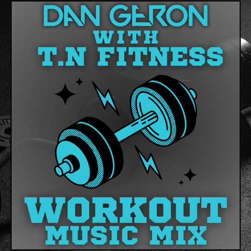 DJ Dan Geron & T.N Fitness - Workout mix