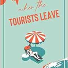 GET KINDLE 📤 When The Tourists Leave: A True Story of Adventure and Adversity by Jon