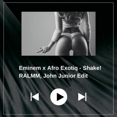 Eminem x Afro Exotiq - Shake! (RALMM, John Junior Edit)
