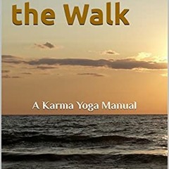[ACCESS] [EPUB KINDLE PDF EBOOK] Walking the Walk: A Karma Yoga Manual (Practical Yoga Manuals) by