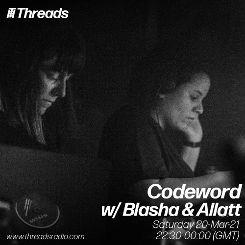 Codeword w/ Blasha & Allatt (Threads Radio - 20 Mar 2021)