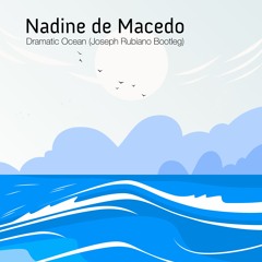 Nadine de Macedo - Dramatic Ocean (Joseph Rubiano Bootleg)