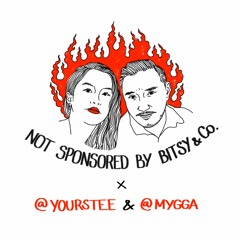 #21 Not Sponsored by Bitsy & Co. feat. @yourstee & @mygga_