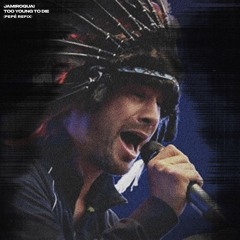 Jamiroquai - Too Young To Die (Pepé Refix)[Free Download]