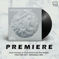 PREMIERE: Alain Fanegas & Tomy Wahl Feat. Ras Miguel - You Are Sky (Original Mix) [RITUAL]
