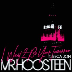 Mr. Hoosteen - I Want 2 Be Your Tomorrow (feat. Beca Jon) [Radio Edit]