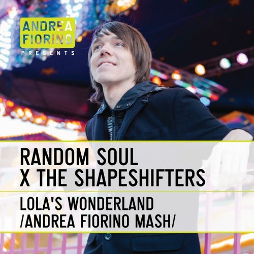 Random Soul x Shapeshifters - Lola's Wonderland (Andrea Fiorino Different Person Mash) * FREE DL *